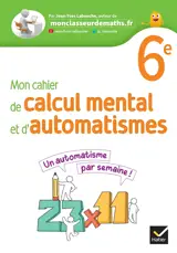 Mon cahier de calcul mental et d'automatismes 6e