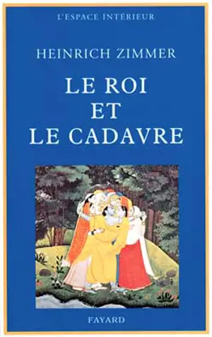 Le roi et le cadavre : les mythes essentiels pour la reconquête de l'intégrité de l'humanité