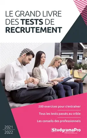Le grand livre des tests de recrutement : 200 exercices pour s'entraîner, tous les tests passés au crible, les conseils des professionnels : 2021-2022
