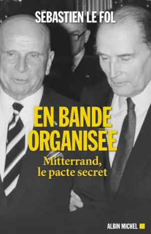 En bande organisée : Mitterrand, le pacte secret
