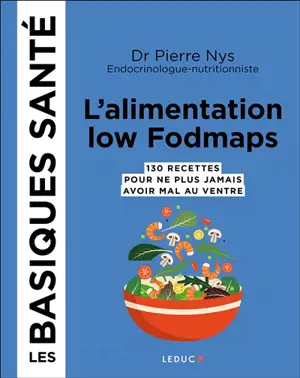 L'alimentation low fodmaps : 130 recettes pour ne plus jamais avoir mal au ventre