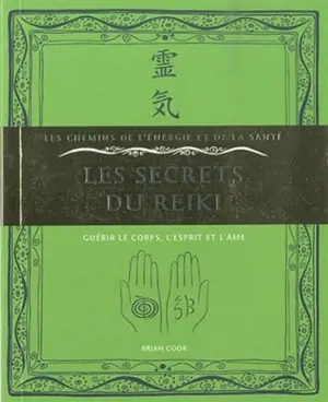 Les secrets du reiki : guérir le corps, l'esprit et l'âme