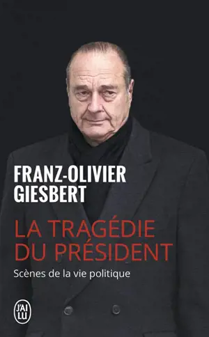 La tragédie du président : scènes de la vie politique, 1986-2006