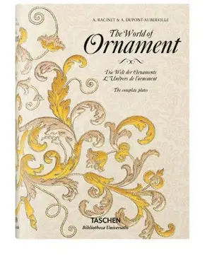 The world of ornament : complete coloured reprint. Die Welt der Ornamente : vollständiger kolorierter nachdruck. L'univers de l'ornement : réimpression complète en couleur