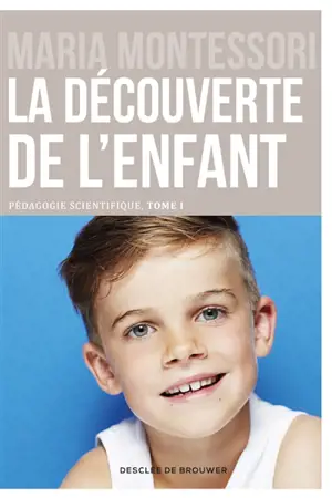 Pédagogie scientifique. Vol. 1. La découverte de l'enfant