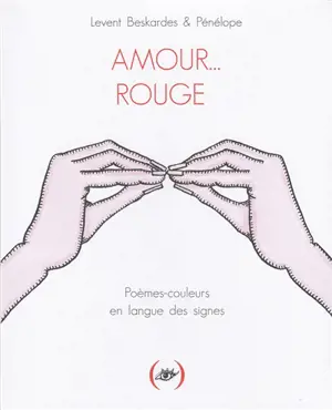 Amour... rouge : poèmes-couleurs en langue des signes