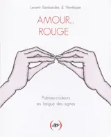 Amour... rouge : poèmes-couleurs en langue des signes