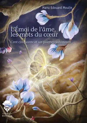 L'émoi de l'âme, les mots du coeur : Cent cinquante et un poèmes salvateurs