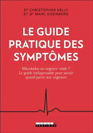 Le guide pratique des symptômes : microbobo ou urgence vitale ? : le guide indispensable pour savoir quand partir aux urgences