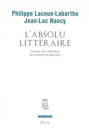 L'Absolu Littéraire : Théorie de la littérature du romantisme allemand