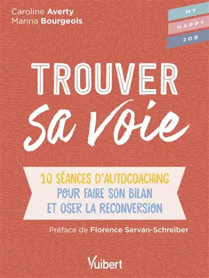 Trouver sa voie : 10 séances d'autocoaching pour faire son bilan et oser la reconversion