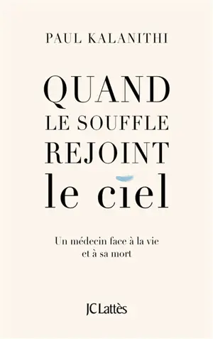 Quand le souffle rejoint le ciel : un médecin face à la vie et à sa mort