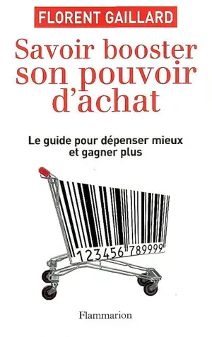 Savoir booster son pouvoir d'achat : le guide pour dépenser mieux et gagner plus