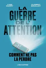 La guerre de l'attention : comment ne pas la perdre