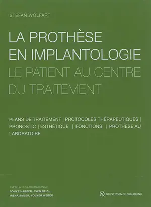 La prothèse en implantologie : le patient au centre du traitement : plans de traitement, protocoles thérapeutiques, pronostic, esthétique, fonctions, prothèse au laboratoire