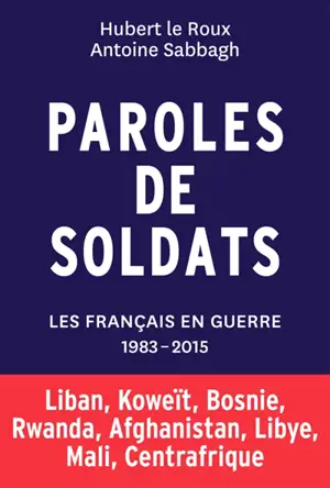 Paroles de soldats : les Français en guerre, 1983-2015