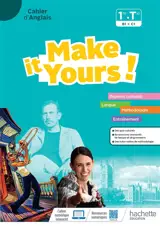 Make it yours! 1re, terminale, B1-C1 : cahier d'anglais