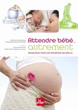 Attendre bébé... autrement : ressources pour une grossesse naturelle
