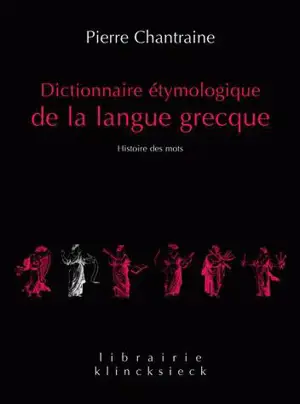 Dictionnaire étymologique de la langue grecque : histoire des mots