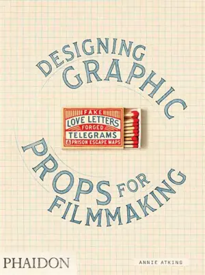 Fake love letters, forged telegrams and prison escape maps : designing graphic : props for filmmaking