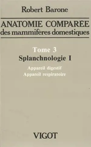 Anatomie comparée des mammifères domestiques. Vol. 3-1. Splanchnologie : appareil digestif et appareil respiratoire