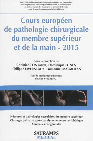 Cours européen de pathologie chirurgicale du membre supérieur et de la main, 2015 : nécroses & pathologies vasculaires du membre supérieur, chirurgie palliative après paralysie nerveuse périphérique, anomalies congénitales