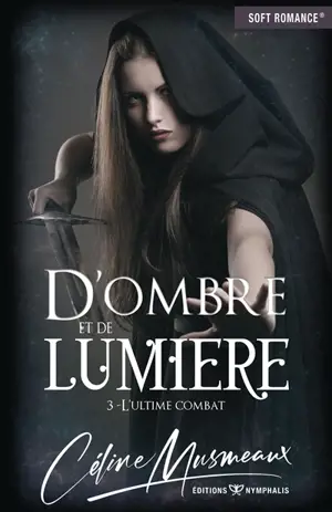 D'ombre et de lumière. Vol. 3. L'ultime combat