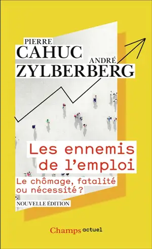 Les ennemis de l'emploi : le chômage, fatalité ou nécessité ?