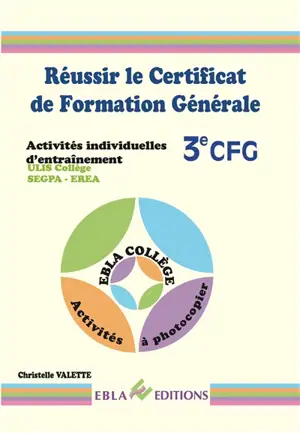 Réussir le certificat de formation générale 3e CFG : activités individuelles d'entraînement : Ulis collège, Segpa, Erea