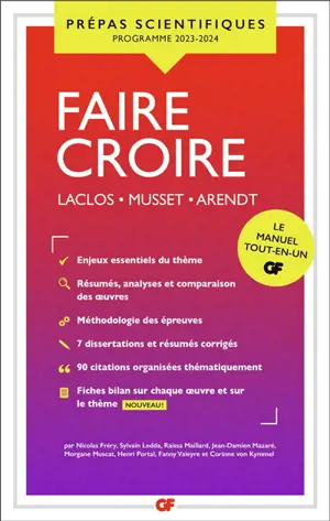 Faire croire : Laclos, Musset, Arendt : prépas scientifiques, le manuel tout-en-un, programme 2023-2024