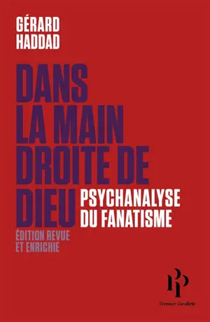 Dans la main droite de Dieu : psychanalyse du fanatisme : essai