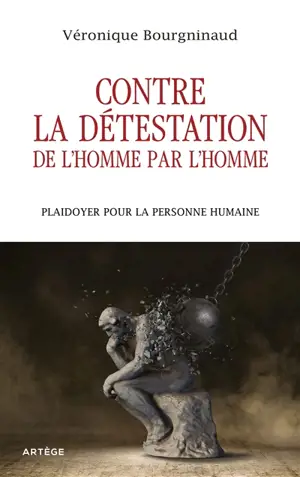 Contre la détestation de l'homme par l'homme : plaidoyer pour la personne humaine