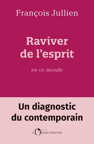 Raviver de l'esprit en ce monde : un diagnostic du contemporain