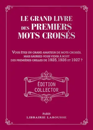 Le grand livre des premiers mots croisés : vous êtes un grand amateur de mots croisés, mais sauriez-vous venir à bout des premières grilles de 1925, 1926 et 1927 ?