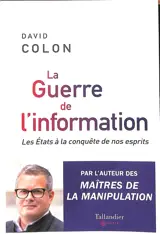 La guerre de l'information : les Etats à la conquête de nos esprits