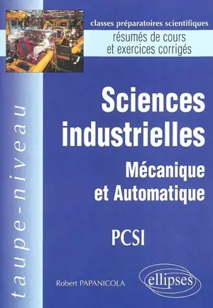 Sciences industrielles, mécanique et automatique, PCSI : résumés de cours et exercices corrigés