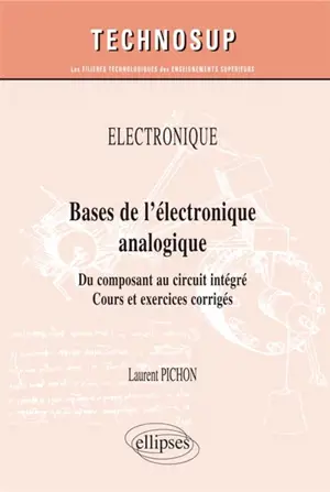 Electronique, bases de l'électronique analogique : du composant au circuit intégré : cours et exercices corrigés, niveau A