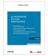 Le patrimoine du chef d'entreprise : guide pratique pour constituer, développer et transmettre son patrimoine professionnel et non professionnel