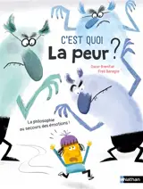 C'est quoi la peur ? : la philosophie au secours des émotions !