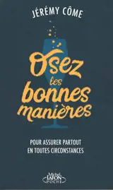 Osez les bonnes manières : pour assurer partout et en toutes circonstances