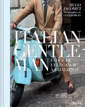 Italian gentleman : éloge de l'élégance à l'italienne