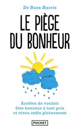 Le piège du bonheur : créez la vie que vous voulez