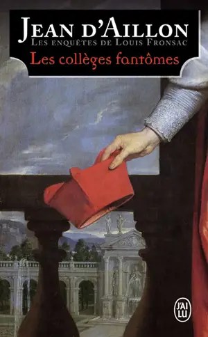 Les enquêtes de Louis Fronsac. Les collèges fantômes : une conspiration contre M. de Richelieu (chroniques du collège de Clermont)