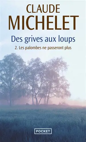 Des grives aux loups. Vol. 2. Les palombes ne passeront plus