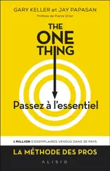 The one thing : passez à l'essentiel ! : comment réussir tout ce que vous entreprenez