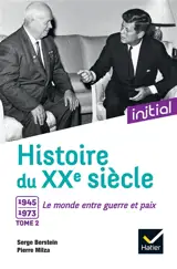 Histoire du XXe siècle. Vol. 2. 1945-1973, le monde entre guerre et paix