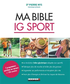 Ma bible IG sport : 2 programmes nutrition sur mesure + 130 recettes