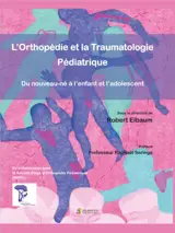 L'orthopédie et la traumatologie pédiatrique : du nouveau-né à l'enfant et l'adolescent