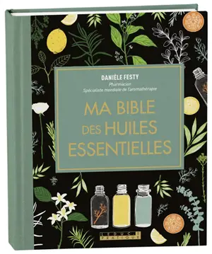 Ma bible des huiles essentielles