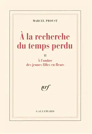 A la recherche du temps perdu. Vol. 2. A l'ombre des jeunes filles en fleurs